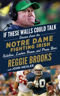 Gdyby te ściany mogły mówić: Notre Dame Fighting Irish: Historie z linii bocznej, szatni i loży prasowej Notre Dame Fighting Irish - If These Walls Could Talk: Notre Dame Fighting Irish: Stories from the Notre Dame Fighting Irish Sideline, Locker Room, and Press Box