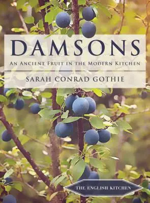 Damsony: Starożytny owoc w nowoczesnej kuchni - Damsons: An Ancient Fruit in the Modern Kitchen