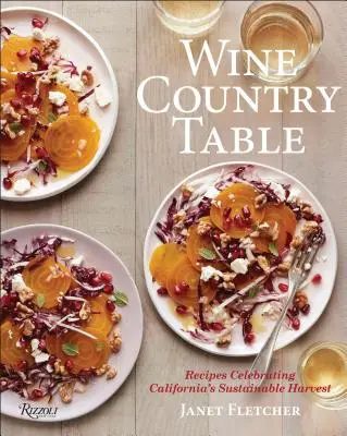 Wine Country Table: Z przepisami, które celebrują zrównoważone zbiory Kalifornii - Wine Country Table: With Recipes That Celebrate California's Sustainable Harvest