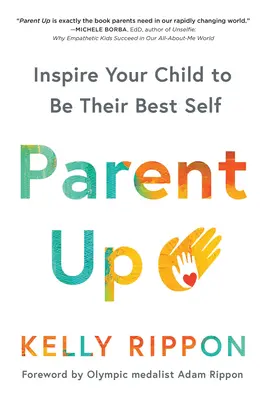 Parent Up: Zainspiruj swoje dziecko do bycia najlepszym sobą - Parent Up: Inspire Your Child to Be Their Best Self