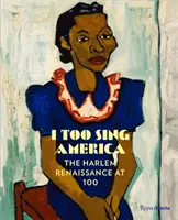 I Too Sing America: Renesans w Harlemie w wieku 100 lat - I Too Sing America: The Harlem Renaissance at 100