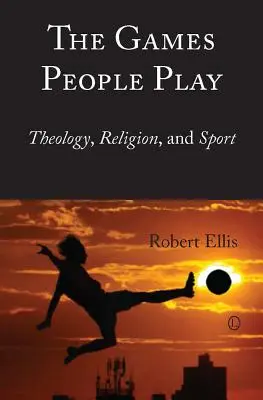 Gry, w które grają ludzie: teologia, religia i sport - The Games People Play: Theology, Religion, and Sport