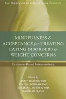 Uważność i akceptacja w leczeniu zaburzeń odżywiania i problemów z wagą: Interwencje oparte na dowodach - Mindfulness and Acceptance for Treating Eating Disorders and Weight Concerns: Evidence-Based Interventions