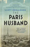 The Paris Husband: How It Really Was Between Ernest and Hadley Hemingway (Paryski mąż: jak naprawdę było między Ernestem i Hadley Hemingway) - The Paris Husband: How It Really Was Between Ernest and Hadley Hemingway