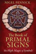 Księga Pierwotnych Znaków: Wysoka magia symboli - The Book of Primal Signs: The High Magic of Symbols