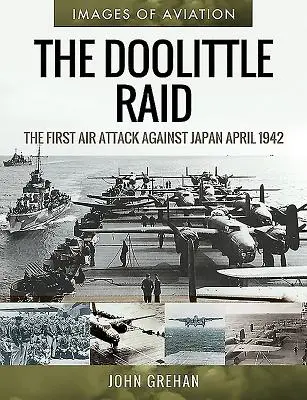 Nalot Doolittle'a: pierwszy atak lotniczy na Japonię, kwiecień 1942 r. - The Doolittle Raid: The First Air Attack Against Japan, April 1942