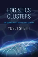 Klastry logistyczne: Dostarczanie wartości i napędzanie wzrostu - Logistics Clusters: Delivering Value and Driving Growth