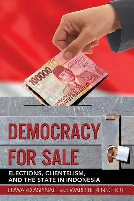 Demokracja na sprzedaż: Wybory, klientelizm i państwo w Indonezji - Democracy for Sale: Elections, Clientelism, and the State in Indonesia