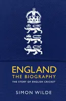 Anglia: Biografia - historia angielskiego krykieta - England: The Biography - The Story of English Cricket