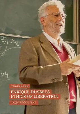 Enrique Dussel's Ethics of Liberation: Wprowadzenie - Enrique Dussel's Ethics of Liberation: An Introduction
