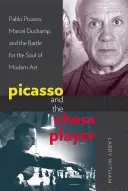 Picasso i szachista: Pablo Picasso, Marcel Duchamp i bitwa o duszę sztuki nowoczesnej - Picasso and the Chess Player: Pablo Picasso, Marcel Duchamp, and the Battle for the Soul of Modern Art