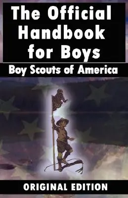 Boy Scouts of America: Oficjalny podręcznik dla chłopców - Boy Scouts of America: The Official Handbook for Boys