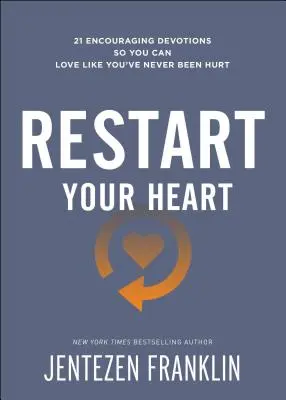 Restart Your Heart: 21 zachęcających nabożeństw, abyś mógł kochać tak, jak nigdy nie zostałeś zraniony - Restart Your Heart: 21 Encouraging Devotions So You Can Love Like You've Never Been Hurt