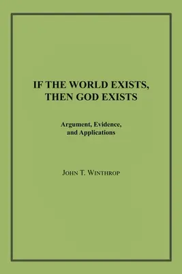 Jeśli świat istnieje, to Bóg istnieje: Argumenty, dowody i zastosowania - If the World Exists, Then God Exists: Argument, Evidence, and Applications
