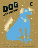 Astrologia psów: Odszyfruj osobowość swojego zwierzaka za pomocą mocy zodiaku - Dog Astrology: Decode Your Pet's Personality with the Power of the Zodiac