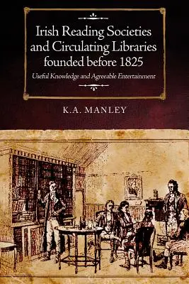 Irlandzkie stowarzyszenia czytelnicze i biblioteki obiegowe założone przed 1825 rokiem: Przydatna wiedza i przyjemna rozrywka - Irish Reading Societies and Circulating Libraries Founded Before 1825: Useful Knowledge and Agreeable Entertainment