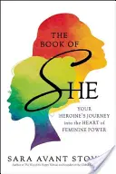 The Book of She: Podróż twojej bohaterki do serca kobiecej mocy - The Book of She: Your Heroine's Journey Into the Heart of Feminine Power