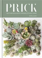 Prick: Kaktusy i sukulenty: Wybór, stylizacja, pielęgnacja - Prick: Cacti and Succulents: Choosing, Styling, Caring