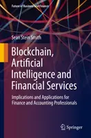 Blockchain, sztuczna inteligencja i usługi finansowe: Implikacje i zastosowania dla specjalistów ds. finansów i rachunkowości - Blockchain, Artificial Intelligence and Financial Services: Implications and Applications for Finance and Accounting Professionals