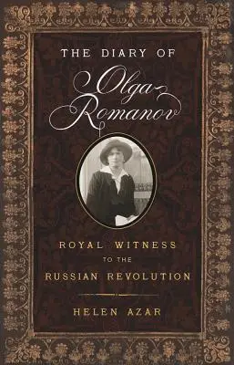 Dziennik Olgi Romanow: królewski świadek rosyjskiej rewolucji - The Diary of Olga Romanov: Royal Witness to the Russian Revolution