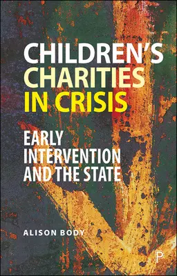 Organizacje charytatywne dla dzieci w kryzysie: Wczesna interwencja i państwo - Children's Charities in Crisis: Early Intervention and the State