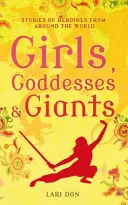 Dziewczyny, boginie i olbrzymy - opowieści o bohaterkach z całego świata - Girls, Goddesses and Giants - Tales of Heroines from Around the World