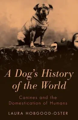 Psia historia świata: Kły i udomowienie ludzi - A Dog's History of the World: Canines and the Domestication of Humans