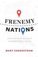 Frenemy Nations: Miłość i nienawiść między sąsiadującymi państwami - Frenemy Nations: Love and Hate Between Neighbo(u)Ring States