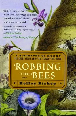 Rabowanie pszczół: Biografia miodu - słodkiego płynnego złota, które uwiodło świat - Robbing the Bees: A Biography of Honey--The Sweet Liquid Gold That Seduced the World