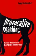 Coaching prowokatywny: poprawianie sytuacji poprzez ich pogarszanie - Provocative Coaching: Making Things Better by Making Them Worse