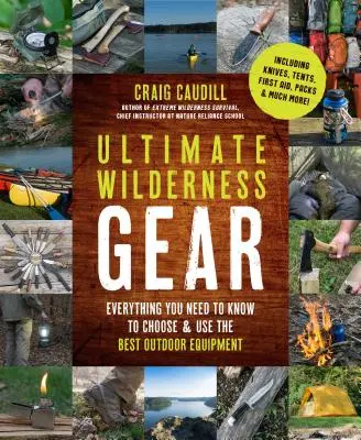 Ultimate Wilderness Gear: Wszystko, co musisz wiedzieć, aby wybrać i używać najlepszego sprzętu outdoorowego - Ultimate Wilderness Gear: Everything You Need to Know to Choose and Use the Best Outdoor Equipment