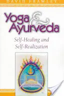 Joga i ajurweda: Samouzdrawianie i samorealizacja - Yoga & Ayurveda: Self-Healing and Self-Realization