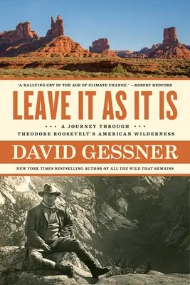 Leave It as It Is: Podróż przez amerykańską dzicz Theodore'a Roosevelta - Leave It as It Is: A Journey Through Theodore Roosevelt's American Wilderness