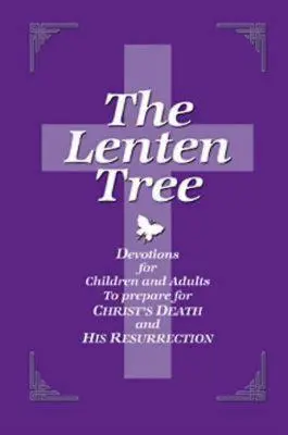 Drzewo Wielkiego Postu 32843: Nabożeństwa dla dzieci i dorosłych przygotowujące do śmierci i zmartwychwstania Chrystusa - The Lenten Tree 32843: Devotions for Children and Adults to Prepare for Christ's Death and His Resurrection