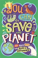 Możesz ocalić planetę: 101 sposobów na zmianę świata - You Can Save the Planet: 101 Ways You Can Make a Difference