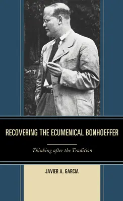 Odzyskiwanie ekumenicznego Bonhoeffera: Myślenie po tradycji - Recovering the Ecumenical Bonhoeffer: Thinking after the Tradition