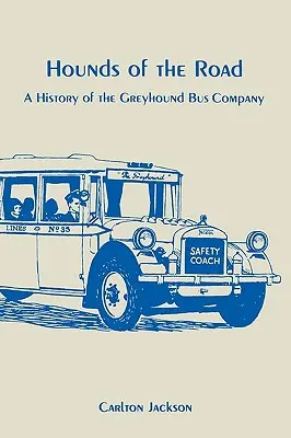 Hounds of the Road: Historia firmy autobusowej Greyhound - Hounds of the Road: History of the Greyhound Bus Company