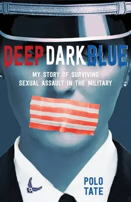 Deep Dark Blue: Moja historia przetrwania napaści seksualnej w wojsku - Deep Dark Blue: My Story of Surviving Sexual Assault in the Military