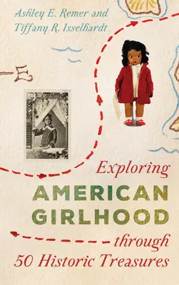 Odkrywanie amerykańskiego dziewczęctwa poprzez 50 historycznych skarbów - Exploring American Girlhood Through 50 Historic Treasures