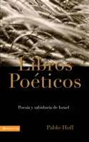 Libros Poticos: Poesa Y Sabidura de Israel