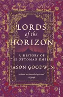 Władcy horyzontów - historia Imperium Osmańskiego - Lords of the Horizons - A History of the Ottoman Empire