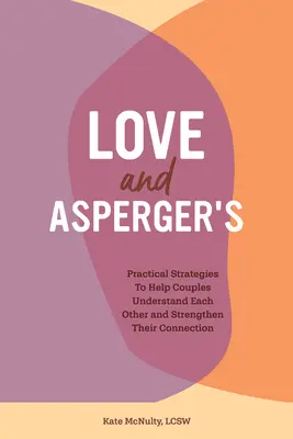 Miłość i zespół Aspergera: Praktyczne strategie pomagające parom zrozumieć siebie nawzajem i wzmocnić ich więź - Love and Asperger's: Practical Strategies to Help Couples Understand Each Other and Strengthen Their Connection