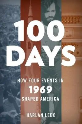 100 dni: jak cztery wydarzenia z 1969 roku ukształtowały Amerykę - 100 Days: How Four Events in 1969 Shaped America