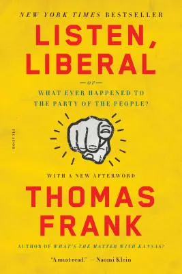 Posłuchaj, liberale: Or, What Ever Happened to the Party of the People? - Listen, Liberal: Or, What Ever Happened to the Party of the People?