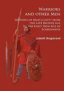 Wojownicy i inni mężczyźni: Pojęcia męskości od późnej epoki brązu do wczesnej epoki żelaza w Skandynawii - Warriors and Other Men: Notions of Masculinity from the Late Bronze Age to the Early Iron Age in Scandinavia