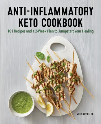 Przeciwzapalna książka kucharska Keto: 100 przepisów i 2-tygodniowy plan szybkiego rozpoczęcia leczenia - Anti-Inflammatory Keto Cookbook: 100 Recipes and a 2-Week Plan to Jump-Start Your Healing