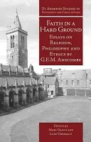 Wiara na twardym gruncie: Eseje o religii, filozofii i etyce - Faith in a Hard Ground: Essays on Religion, Philosophy and Ethics