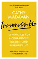 Irrepressible: 12 zasad odważnego, odpornego i satysfakcjonującego życia - Irrepressible: 12 principles for a courageous, resilient and fulfilling life