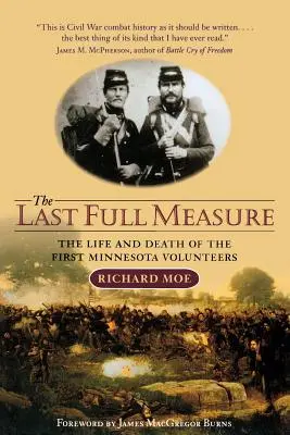 Ostatnia pełna miara: życie i śmierć pierwszych ochotników z Minnesoty - The Last Full Measure: The Life and Death of the First Minnesota Volunteers