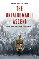 Unfathomable Ascent - Jak Hitler doszedł do władzy - Unfathomable Ascent - How Hitler Came to Power